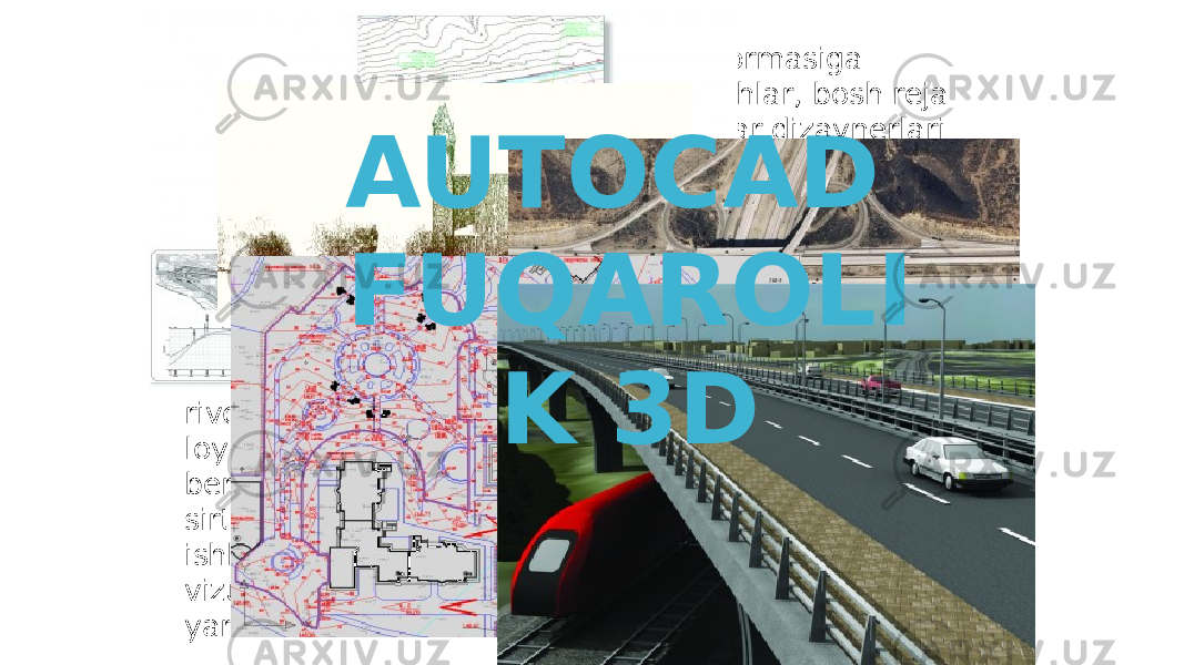 AutoCAD Civil 3D - bu AutoCAD platformasiga asoslangan dastur bo&#39;lib, er o&#39;lchagichlar, bosh reja dizaynerlari va chiziqli konstruktsiyalar dizaynerlari uchun mo&#39;ljallangan. Dasturning asosiy xususiyati ob&#39;ektlar orasidagi aqlli ulanish bo&#39;lib, u so&#39;rov natijalariga yoki dizayn qarorlariga o&#39;zgartirishlar kiritilganda barcha tegishli ob&#39;ektlarni dinamik ravishda yangilash imkonini beradi . AutoCAD Civil 3D 2011 , BIM texnologiyasiga asoslangan qurilish muhandisligi yechimi transport, erni rivojlantirish va infratuzilma sohalarida yuqori sifatli loyihalarni ishlab chiqishni tezlashtirishga yordam beradi. Dastur tomonidan qo&#39;llaniladigan yondashuv - sirtning yagona raqamli modelini yaratish - loyihadagi ishlarni yaxshiroq muvofiqlashtirish, natijani vizualizatsiya qilish va yuqori sifatli ishchi hujjatlarni yaratish imkonini beradi. AUTOCAD FUQAROLI K 3D 