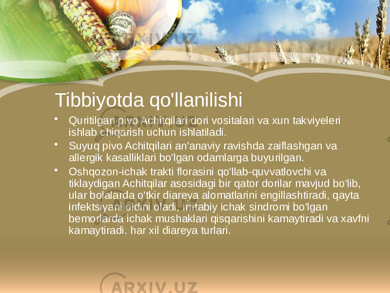 Tibbiyotda qo&#39;llanilishi • Quritilgan pivo Achitqilari dori vositalari va xun takviyeleri ishlab chiqarish uchun ishlatiladi. • Suyuq pivo Achitqilari an&#39;anaviy ravishda zaiflashgan va allergik kasalliklari bo&#39;lgan odamlarga buyurilgan. • Oshqozon-ichak trakti florasini qo&#39;llab-quvvatlovchi va tiklaydigan Achitqilar asosidagi bir qator dorilar mavjud bo&#39;lib, ular bolalarda o&#39;tkir diareya alomatlarini engillashtiradi, qayta infektsiyani oldini oladi, irritabiy ichak sindromi bo&#39;lgan bemorlarda ichak mushaklari qisqarishini kamaytiradi va xavfni kamaytiradi. har xil diareya turlari. 