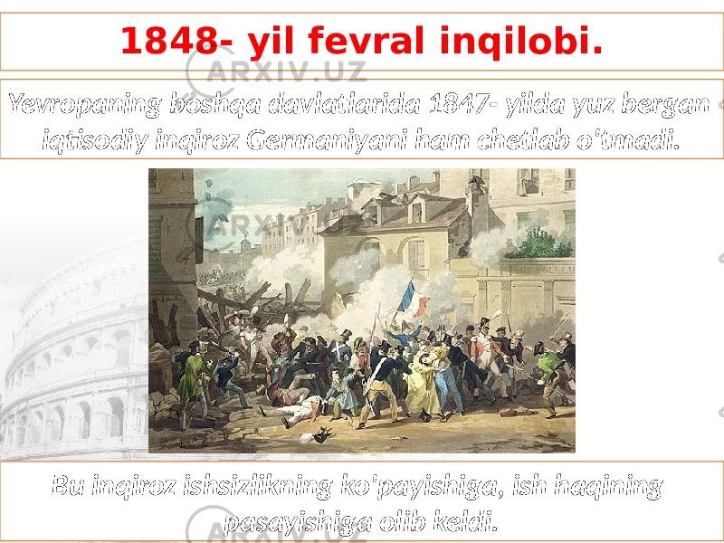 1848- yil fevral inqilobi. Yevropaning boshqa davlatlarida 1847- yilda yuz bergan iqtisodiy inqiroz Germaniyani ham chetlab o&#39;tmadi. Bu inqiroz ishsizlikning ko&#39;payishiga, ish haqining pasayishiga olib keldi. 