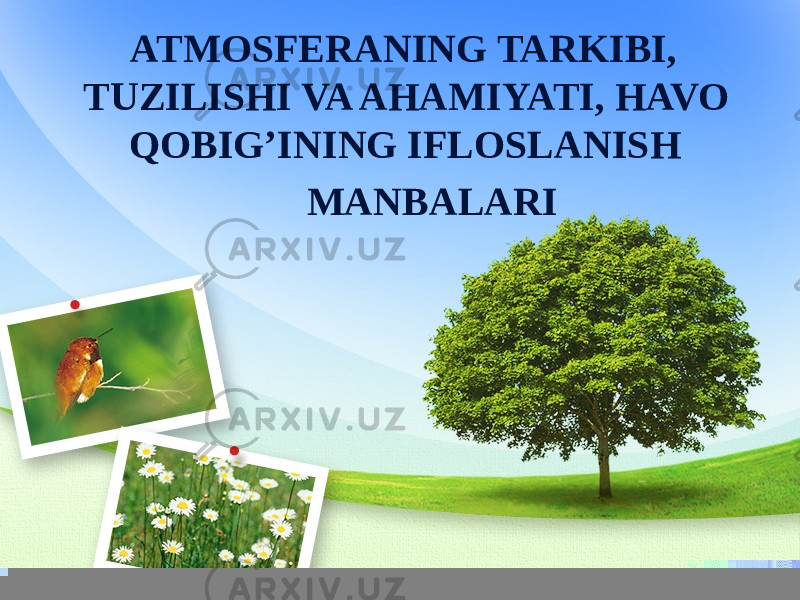  ATMOSFERANING TARKIBI, TUZILISHI VA AHAMIYATI, HAVO QOBIG’INING IFLOSLANISH MANBALARI 