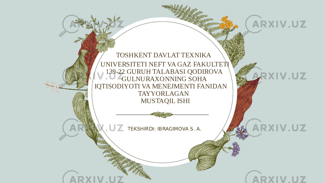  TOSHKENT DAVLAT TEXNIKA UNIVERSITETI NEFT VA GAZ FAKULTETI 139-22 GURUH TALABASI QODIROVA GULNURAXONNING SOHA IQTISODIYOTI VA MENEJMENTI FANIDAN TAYYORLAGAN MUSTAQIL ISHI TEKSHIRDI: IBRAGIMOVA S. A. 