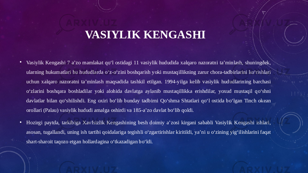 VASIYLIK KENGASHI • Vasiylik Kengashi 7 aʼzo mamlakat qoʻl ostidagi 11 vasiylik hududida xalqaro nazoratni taʼminlash, shuningdek, ularning hukumatlari bu hududlarda oʻz-oʻzini boshqarish yoki mustaqillikning zarur chora-tadbirlarini koʻrishlari uchun xalqaro nazoratni taʼminlash maqsadida tashkil etilgan. 1994-yilga kelib vasiylik hududlarining barchasi oʻzlarini boshqara boshladilar yoki alohida davlatga aylanib mustaqillikka erishdilar, yoxud mustaqil qoʻshni davlatlar bilan qoʻshilishdi. Eng oxiri boʻlib bunday tadbirni Qoʻshma Shtatlari qoʻl ostida boʻlgan Tinch okean orollari (Palau) vasiylik hududi amalga oshirdi va 185-aʼzo davlat boʻlib qoldi. • Hozirgi paytda, tarkibiga Xavfsizlik Kengashining besh doimiy aʼzosi kirgani sababli Vasiylik Kengashi ishlari, asosan, tugallandi, uning ish tartibi qoidalariga tegishli oʻzgartirishlar kiritildi, yaʼni u oʻzining yigʻilishlarini faqat shart-sharoit taqozo etgan hollardagina oʻtkazadigan boʻldi. 