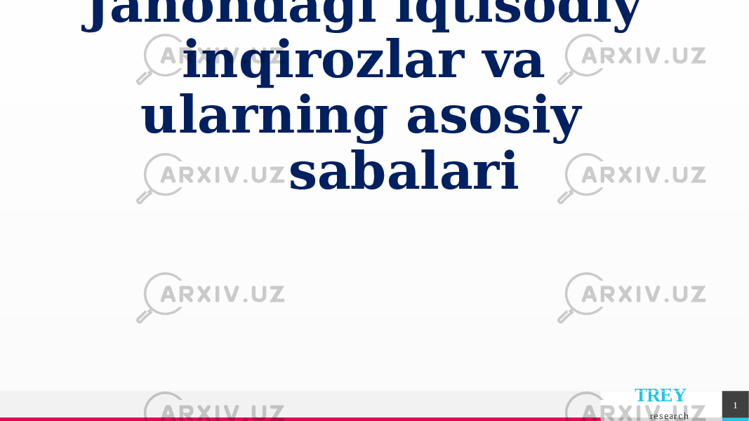 TREY r e s e a r c h 1Jahondagi iqtisodiy inqirozlar va ularning asosiy sabalari 