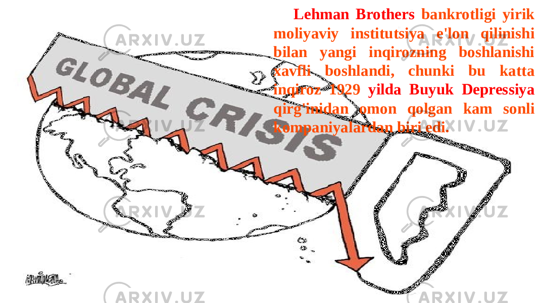 TREY r e s e a r c h 55Lehman Brothers bankrotligi yirik moliyaviy institutsiya e&#39;lon qilinishi bilan yangi inqirozning boshlanishi xavfli boshlandi, chunki bu katta inqiroz 1929 yilda Buyuk Depressiya qirg&#39;inidan omon qolgan kam sonli kompaniyalardan biri edi. 