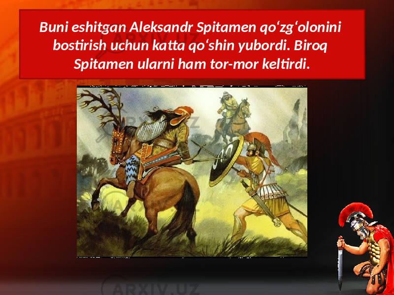 Buni eshitgan Aleksandr Spitamen qo‘zg‘olonini bostirish uchun katta qo‘shin yubordi. Biroq Spitamen ularni ham tor-mor keltirdi. 