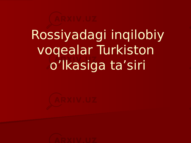 Rossiyadagi inqilobiy voqealar Turkiston o’lkasiga ta’siri 