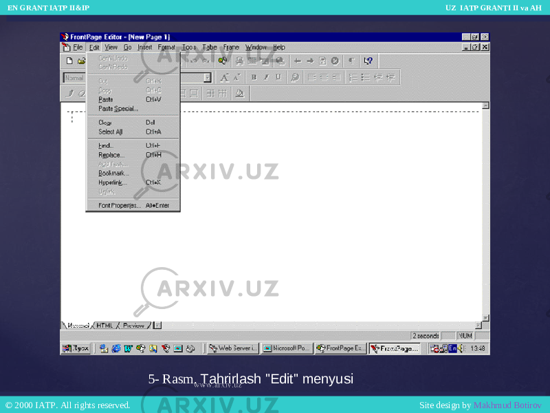 5- Rasm. Tahrirlash &#34;Edit&#34; menyusi EN GRANT IATP II&IP UZ IATP GRANTI II va AH EN GRANT IATP II&IP UZ IATP GRANTI II va AH © 2000 IATP. All rights reserved. Site design by Makhmud Botirov © 2000 IATP. All rights reserved. Site design by Makhmud Botirov 