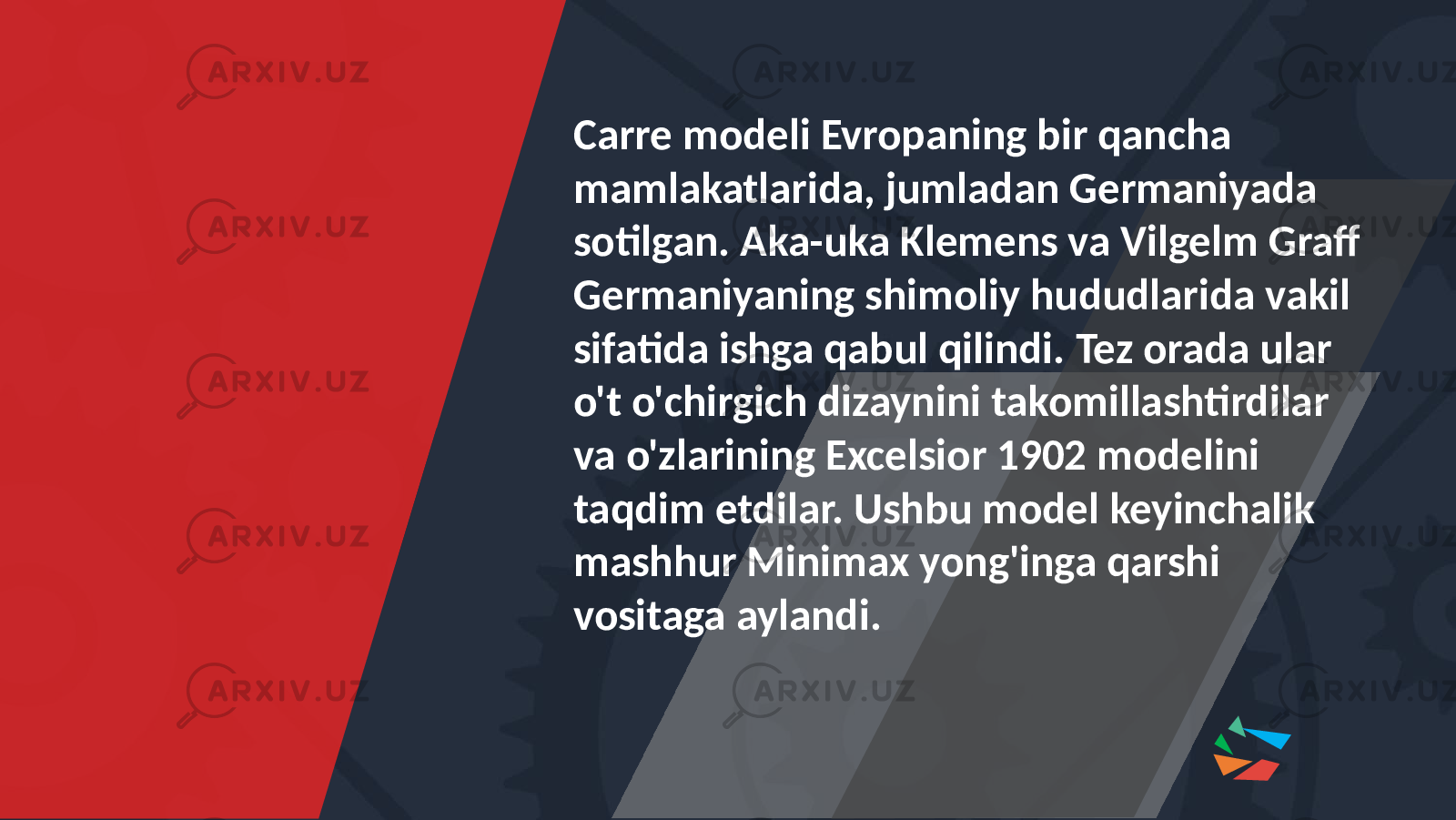 Carre modeli Evropaning bir qancha mamlakatlarida, jumladan Germaniyada sotilgan. Aka-uka Klemens va Vilgelm Graff Germaniyaning shimoliy hududlarida vakil sifatida ishga qabul qilindi. Tez orada ular o&#39;t o&#39;chirgich dizaynini takomillashtirdilar va o&#39;zlarining Excelsior 1902 modelini taqdim etdilar. Ushbu model keyinchalik mashhur Minimax yong&#39;inga qarshi vositaga aylandi. 