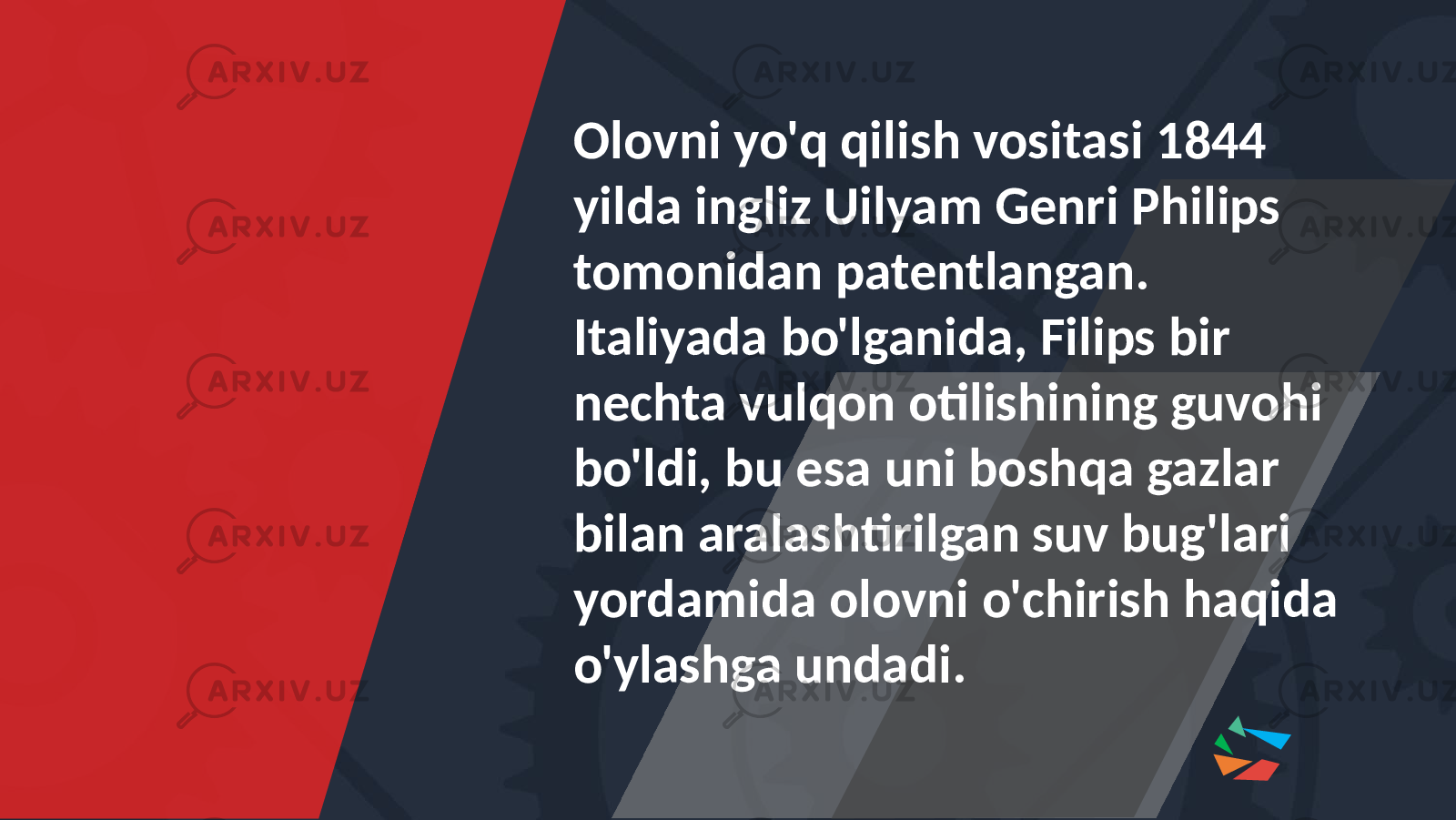 Olovni yo&#39;q qilish vositasi 1844 yilda ingliz Uilyam Genri Philips tomonidan patentlangan. Italiyada bo&#39;lganida, Filips bir nechta vulqon otilishining guvohi bo&#39;ldi, bu esa uni boshqa gazlar bilan aralashtirilgan suv bug&#39;lari yordamida olovni o&#39;chirish haqida o&#39;ylashga undadi. 