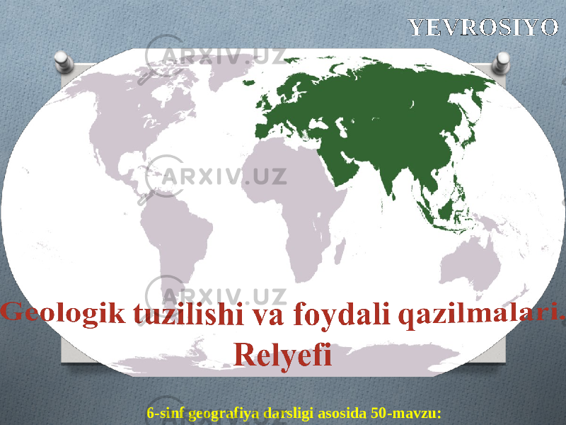 6-sinf geografiya darsligi asosida 50-mavzu: YEVROSIYO 