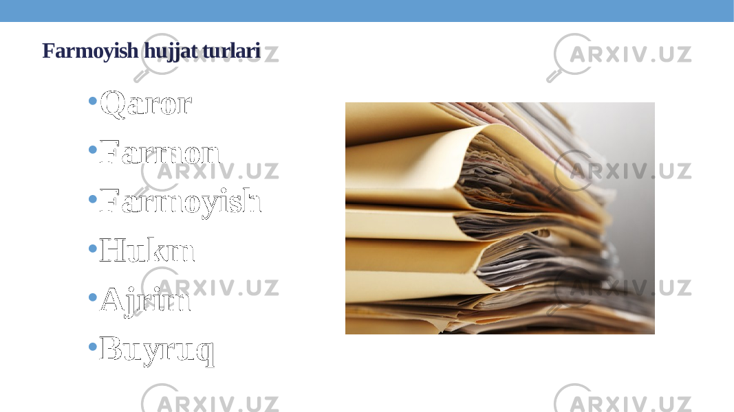 Farmoyish hujjat turlari • Qaror • Farmon • Farmoyish • Hukm • Ajrim • Buyruq 