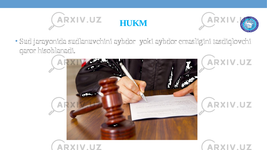 HUKM • Sud jarayonida sudlanuvchini aybdor yoki aybdor emasligini tasdiqlovchi qaror hisoblanadi. 