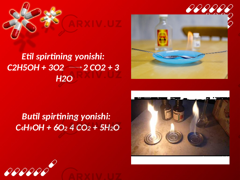 Etil spirtining yonishi: C2H5OH + 3O2 2 CO2 + 3 H2O Butil spirtining yonishi: C 4 H 9 OH + 6O 2 4 CO 2 + 5H 2 O 