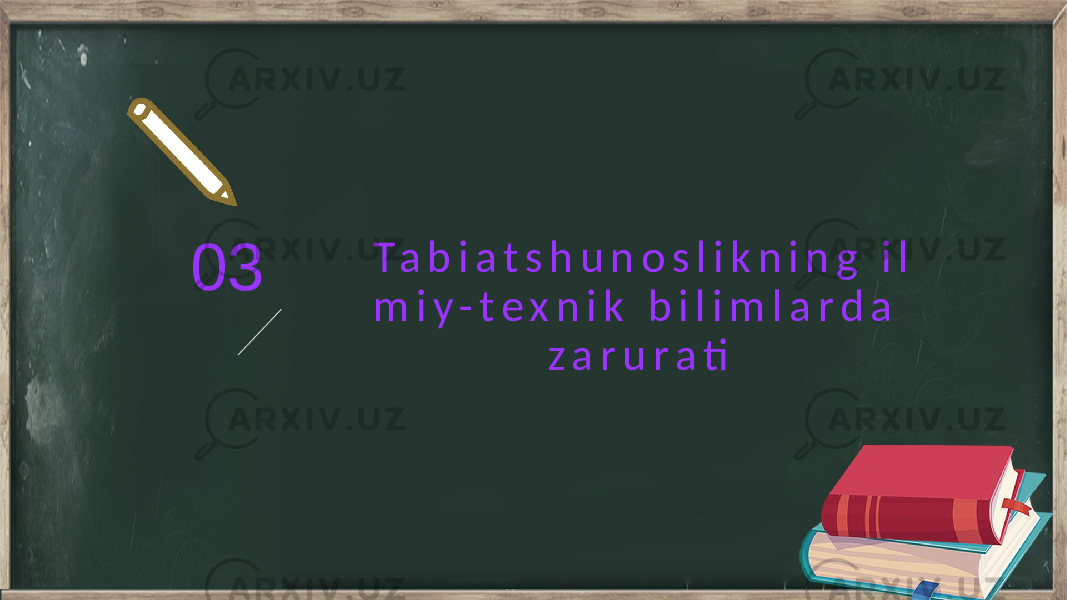 03 T a b i a t s h u n o s l i k n i n g i l m i y - t e x n i k b i l i m l a r d a z a r u r a ti 