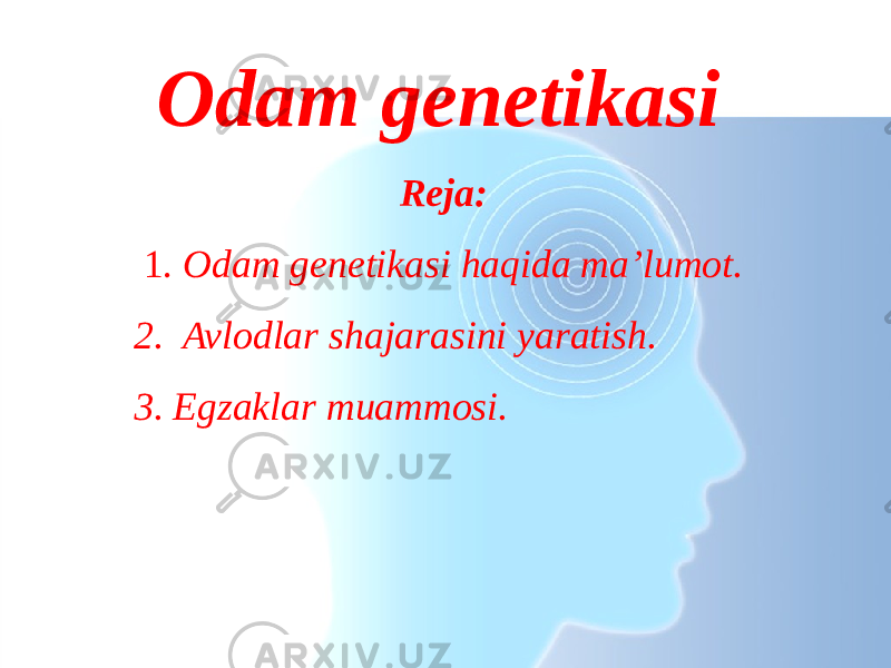 Odam genetikasi   Reja:   1. Odam genetikasi haqida ma’lumot. 2. Avlodlar shajarasini yaratish. 3. Egzaklar muammosi. 