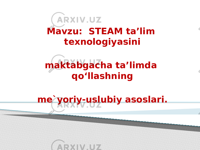 Mavzu: STEAM ta’lim texnologiyasini maktabgacha ta’limda qо‘llashning me`yoriy-uslubiy asoslari. 