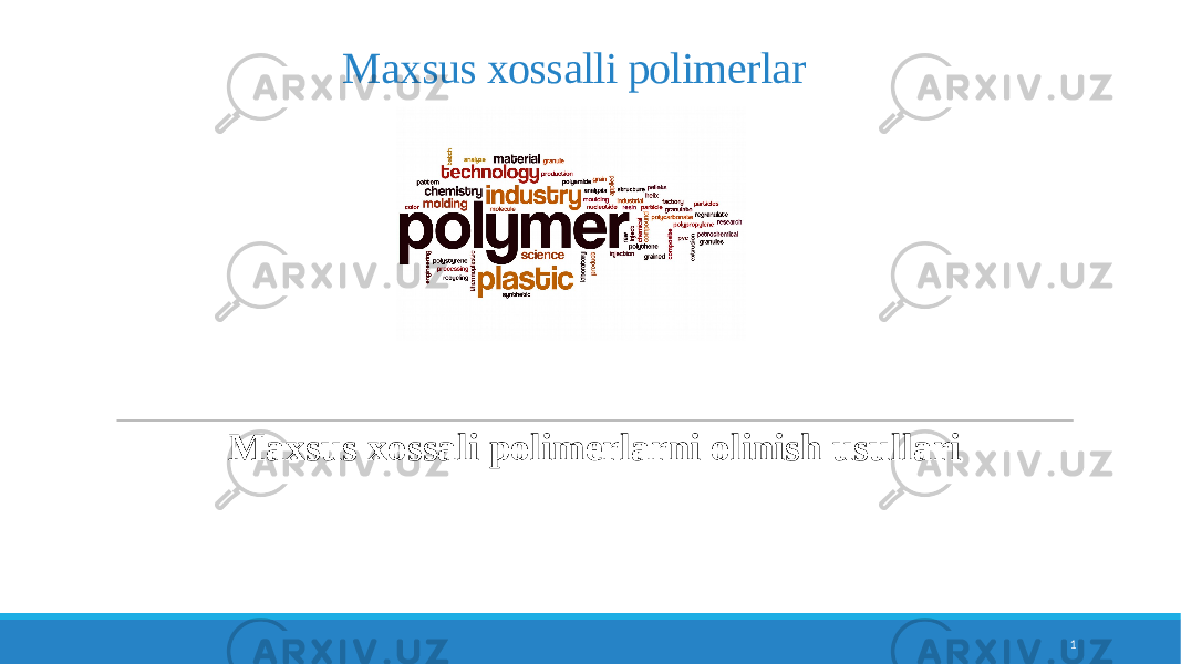Maxsus xossalli polimerlar Maxsus xossali polimerlarni olinish usullari 1 