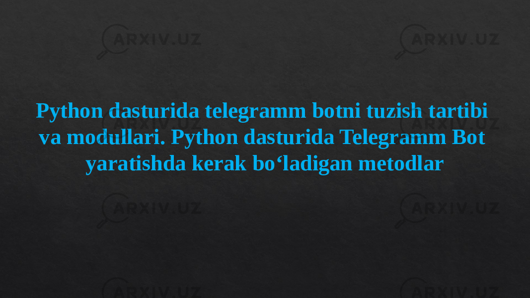 Python dasturida telegramm botni tuzish tartibi va modullari. Python dasturida Telegramm Bot yaratishda kerak bo‘ladigan metodlar 