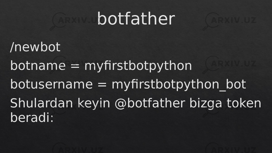 botfather /newbot botname = myfirstbotpython botusername = myfirstbotpython_bot Shulardan keyin @botfather bizga token beradi:0B 36 0B 0B 29 0B 