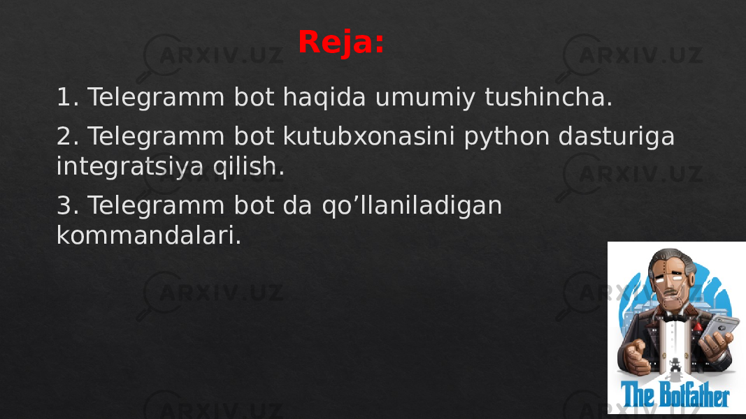 1. Telegramm bot haqida umumiy tushincha. 2. Telegramm bot kutubxonasini python dasturiga integratsiya qilish. 3. Telegramm bot da qo’llaniladigan kommandalari. Reja:01 17 10150D 1B 18 01 