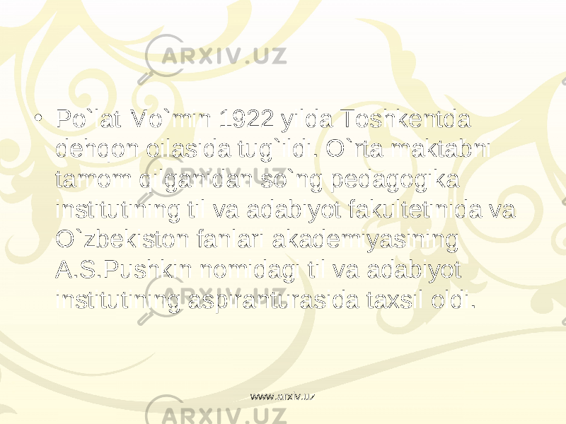 • Po`lat Mo`min 1922 yilda Toshkentda dehqon oilasida tug`ildi. O`rta maktabni tamom qilganidan so`ng pedagogika institutining til va adabiyot fakultetinida va O`zbekiston fanlari akademiyasining A.S.Pushkin nomidagi til va adabiyot institutining aspiranturasida taxsil oldi. www.arxiv.uz 