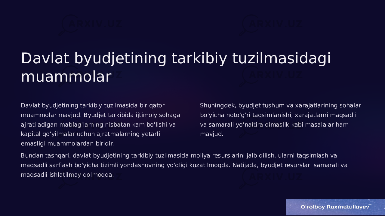 Davlat byudjetining tarkibiy tuzilmasidagi muammolar Davlat byudjetining tarkibiy tuzilmasida bir qator muammolar mavjud. Byudjet tarkibida ijtimoiy sohaga ajratiladigan mablag&#39;larning nisbatan kam bo&#39;lishi va kapital qo&#39;yilmalar uchun ajratmalarning yetarli emasligi muammolardan biridir. Shuningdek, byudjet tushum va xarajatlarining sohalar bo&#39;yicha noto&#39;g&#39;ri taqsimlanishi, xarajatlarni maqsadli va samarali yo&#39;naltira olmaslik kabi masalalar ham mavjud. Bundan tashqari, davlat byudjetining tarkibiy tuzilmasida moliya resurslarini jalb qilish, ularni taqsimlash va maqsadli sarflash bo&#39;yicha tizimli yondashuvning yo&#39;qligi kuzatilmoqda. Natijada, byudjet resurslari samarali va maqsadli ishlatilmay qolmoqda. 