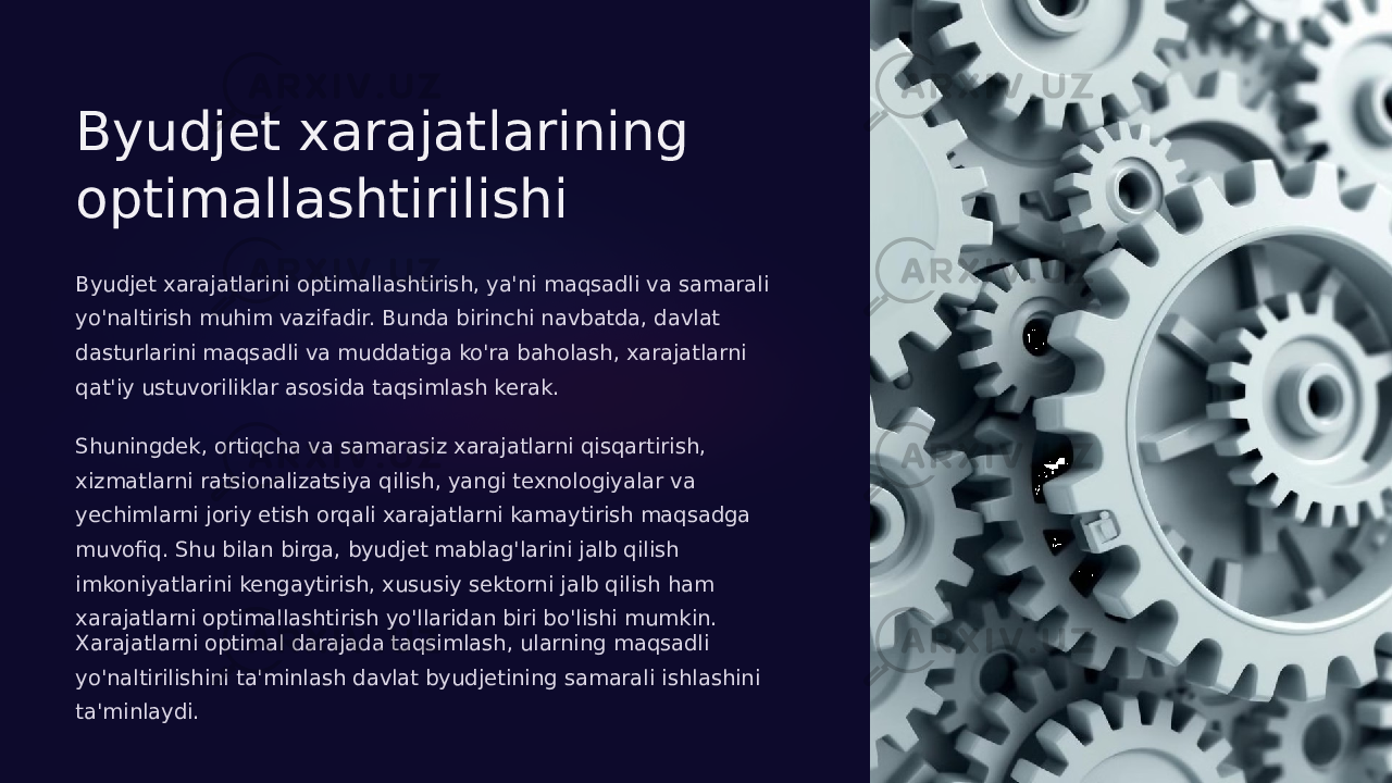 Byudjet xarajatlarining optimallashtirilishi Byudjet xarajatlarini optimallashtirish, ya&#39;ni maqsadli va samarali yo&#39;naltirish muhim vazifadir. Bunda birinchi navbatda, davlat dasturlarini maqsadli va muddatiga ko&#39;ra baholash, xarajatlarni qat&#39;iy ustuvoriliklar asosida taqsimlash kerak. Shuningdek, ortiqcha va samarasiz xarajatlarni qisqartirish, xizmatlarni ratsionalizatsiya qilish, yangi texnologiyalar va yechimlarni joriy etish orqali xarajatlarni kamaytirish maqsadga muvofiq. Shu bilan birga, byudjet mablag&#39;larini jalb qilish imkoniyatlarini kengaytirish, xususiy sektorni jalb qilish ham xarajatlarni optimallashtirish yo&#39;llaridan biri bo&#39;lishi mumkin. Xarajatlarni optimal darajada taqsimlash, ularning maqsadli yo&#39;naltirilishini ta&#39;minlash davlat byudjetining samarali ishlashini ta&#39;minlaydi. 