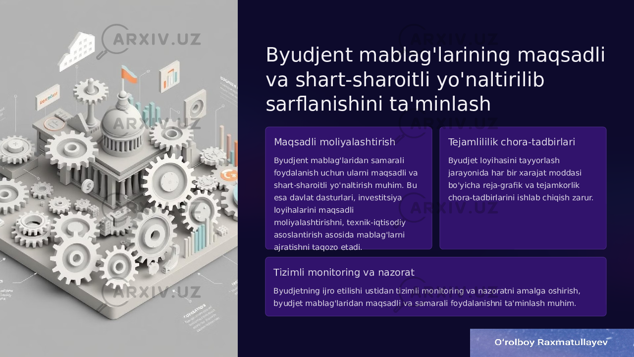 Byudjent mablag&#39;larining maqsadli va shart-sharoitli yo&#39;naltirilib sarflanishini ta&#39;minlash Maqsadli moliyalashtirish Byudjent mablag&#39;laridan samarali foydalanish uchun ularni maqsadli va shart-sharoitli yo&#39;naltirish muhim. Bu esa davlat dasturlari, investitsiya loyihalarini maqsadli moliyalashtirishni, texnik-iqtisodiy asoslantirish asosida mablag&#39;larni ajratishni taqozo etadi. Tejamlililik chora-tadbirlari Byudjet loyihasini tayyorlash jarayonida har bir xarajat moddasi bo&#39;yicha reja-grafik va tejamkorlik chora-tadbirlarini ishlab chiqish zarur. Tizimli monitoring va nazorat Byudjetning ijro etilishi ustidan tizimli monitoring va nazoratni amalga oshirish, byudjet mablag&#39;laridan maqsadli va samarali foydalanishni ta&#39;minlash muhim. 