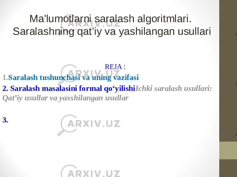 REJA : 1. Saralash tushunchasi va uning vazifasi 2. Saralash masalasini formal qo‘yilishi Ichki saralash usullari: Qat’iy usullar va yaxshilangan usullar 3. Ma&#39;lumotlarni saralash algoritmlari. Saralashning qat’iy va yashilangan usullari 