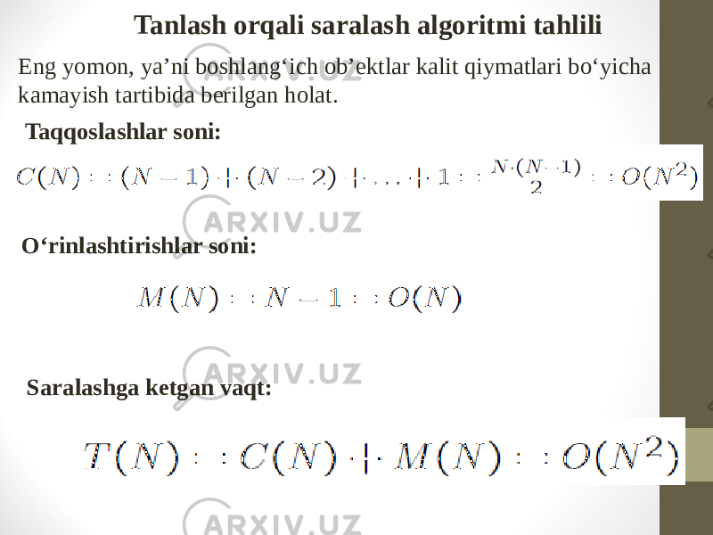 Tanlash orqali saralash algoritmi tahlili Eng yomon, ya’ni boshlang‘ich ob’ektlar kalit qiymatlari bo‘yicha kamayish tartibida berilgan holat. Taqqoslashlar soni: O‘rinlashtirishlar soni: Saralashga ketgan vaqt: 