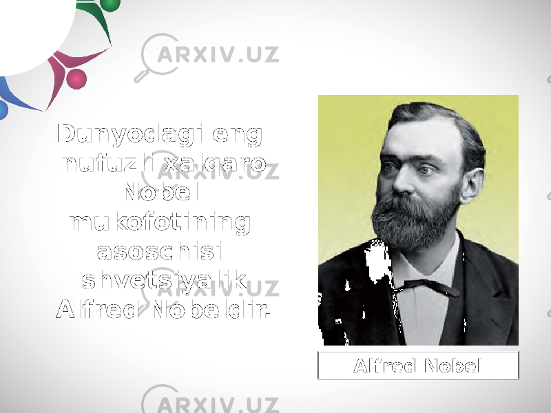 Dunyodagi eng nufuzli xalqaro Nobel mukofotining asoschisi shvetsiyalik Alfred Nobeldir. Alfred Nobel 