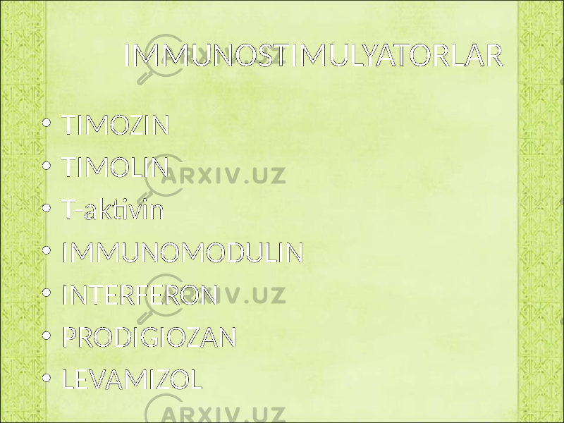  IMMUNOSTIMULYATORLAR • TIMOZIN • TIMOLIN • T-aktivin • IMMUNOMODULIN • INTERFERON • PRODIGIOZAN • LEVAMIZOL 