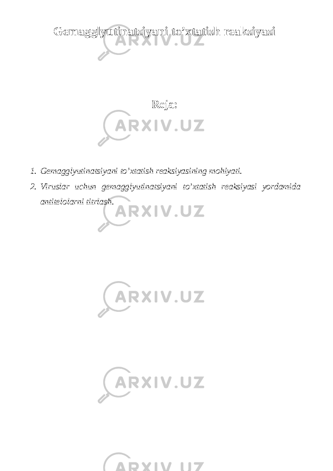 Gemagglyutinatsiyani to’xtatish reaksiyasi Reja: 1. Gemagglyutinatsiyani to’xtatish reaksiyasining mohiyati. 2. Viruslar uchun gemagglyutinatsiyani to’xtatish reaksiyasi yordamida antitelolarni titrlash. 