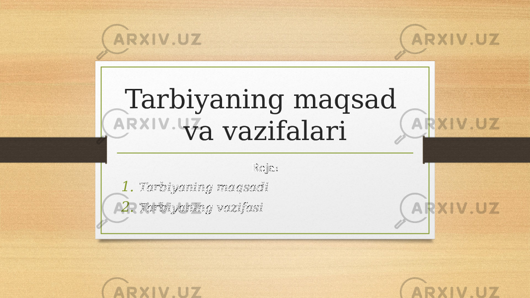 Tarbiyaning maqsad va vazifalari Reja: 1. Tarbiyaning maqsadi 2. Tarbiyaning vazifasi 