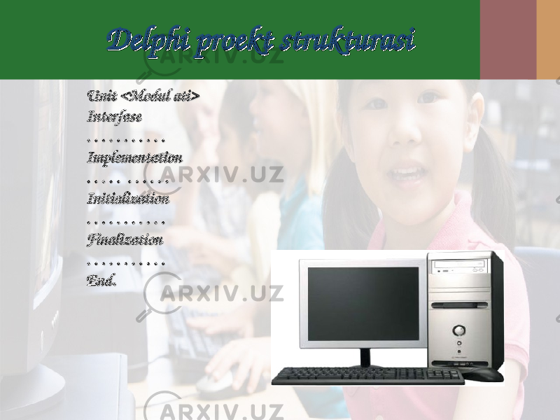 Delphi Delphi proektproekt strukturasistrukturasi Unit <Modul ati>Unit <Modul ati> InterfaseInterfase . . . . . . . . . . . . . . . . . . . . . . ImplementationImplementation . . . . . . . . . . . . . . . . . . . . . . InitializationInitialization . . . . . . . . . . . . . . . . . . . . . . FinalizationFinalization . . . . . . . . . . . . . . . . . . . . . . End.End. 