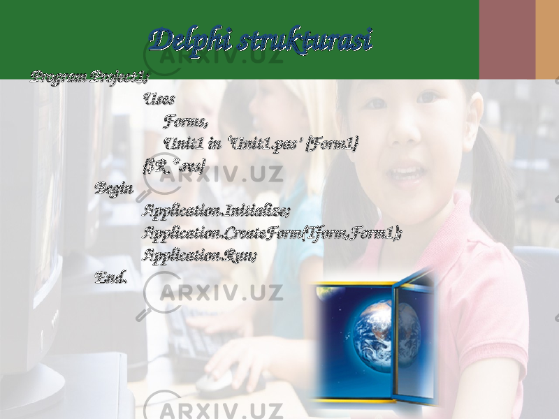 Delphi Delphi strukturasistrukturasi Program Project1;Program Project1; UsesUses Forms,Forms, Unit1 in ‘Unit1.pas’ {Form1}Unit1 in ‘Unit1.pas’ {Form1} {$R *.res}{$R *.res} BeginBegin Application.Initialize;Application.Initialize; Application.CreateForm(Tform,Form1);Application.CreateForm(Tform,Form1); Application.Run;Application.Run; End.End. 