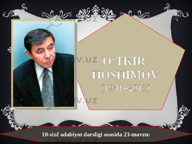 O‘TKIR HOSHIMOV (1941–2013) 10-sinf adabiyot darsligi asosida 23-mavzu: 