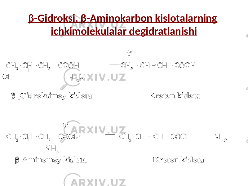 β-Gidroksi, β-Aminokarbon kislotalarning ichkimolekulalar degidratlanishi t o СН 3 - СН - СН 2 – СООН СН 3 – СН = СН – СООН ОН -H 2 O t o СН 3 - СН - СН 2 – СООН СН 3 - СН = СН – СООН NН 2 -NH 3  - Gidroksimoy kislota Kroton kislota  -Aminomoy kislota Kroton kislota 