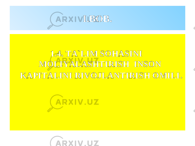 I. BOB . 1.4. TA`LIM SOHASINI MOLIYALASHTIRISH INSON KAPITALINI RIVOJLANTIRISH OMILI . 