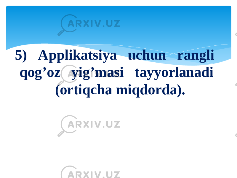 5)   Applikatsiya   uchun   rangli   qog’oz   yig’masi   tayyorlanadi   (ortiqcha miqdorda). 