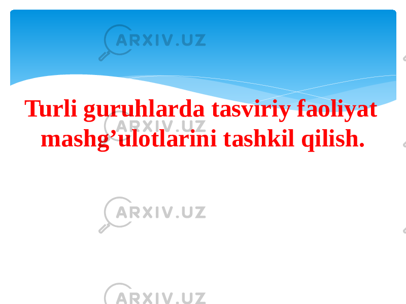 Turli guruhlarda tasviriy faoliyat mashg’ulotlarini tashkil qilish. 