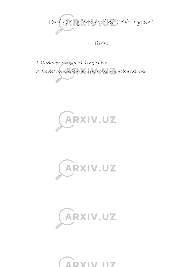 Davlatning barqarorlashtirish siyosati Reja: 1. Davlatlar rivojlanish bosqichlari 2. Davlat tomonidan tartibga solishni amalga oshirish 