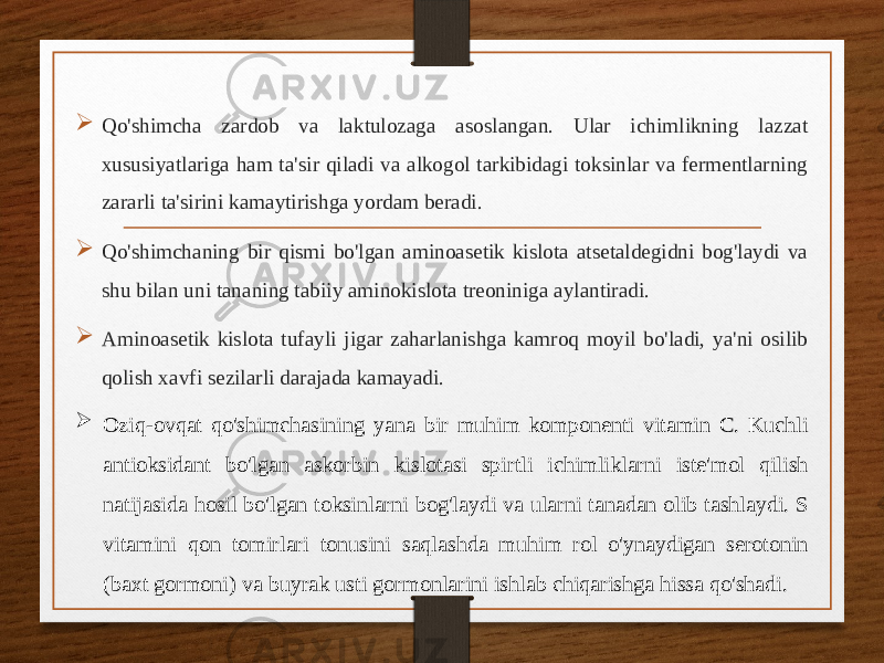  Qo&#39;shimcha zardob va laktulozaga asoslangan. Ular ichimlikning lazzat xususiyatlariga ham ta&#39;sir qiladi va alkogol tarkibidagi toksinlar va fermentlarning zararli ta&#39;sirini kamaytirishga yordam beradi.  Qo&#39;shimchaning bir qismi bo&#39;lgan aminoasetik kislota atsetaldegidni bog&#39;laydi va shu bilan uni tananing tabiiy aminokislota treoniniga aylantiradi.  Aminoasetik kislota tufayli jigar zaharlanishga kamroq moyil bo&#39;ladi, ya&#39;ni osilib qolish xavfi sezilarli darajada kamayadi.  Oziq-ovqat qo&#39;shimchasining yana bir muhim komponenti vitamin C. Kuchli antioksidant bo&#39;lgan askorbin kislotasi spirtli ichimliklarni iste&#39;mol qilish natijasida hosil bo&#39;lgan toksinlarni bog&#39;laydi va ularni tanadan olib tashlaydi. S vitamini qon tomirlari tonusini saqlashda muhim rol o&#39;ynaydigan serotonin (baxt gormoni) va buyrak usti gormonlarini ishlab chiqarishga hissa qo&#39;shadi. 