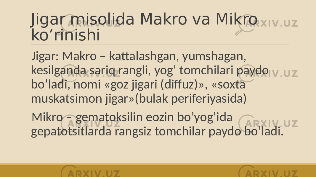 Jigar misolida Makro va Mikro ko’rinishi Jigar: Makro – kattalashgan, yumshagan, kesilganda sariq rangli, yogʼ tomchilari paydo boʼladi, nomi «goz jigari (diffuz)», «soxta muskatsimon jigar»(bulak periferiyasida) Mikro – gematoksilin eozin boʼyogʼida gepatotsitlarda rangsiz tomchilar paydo boʼladi. 