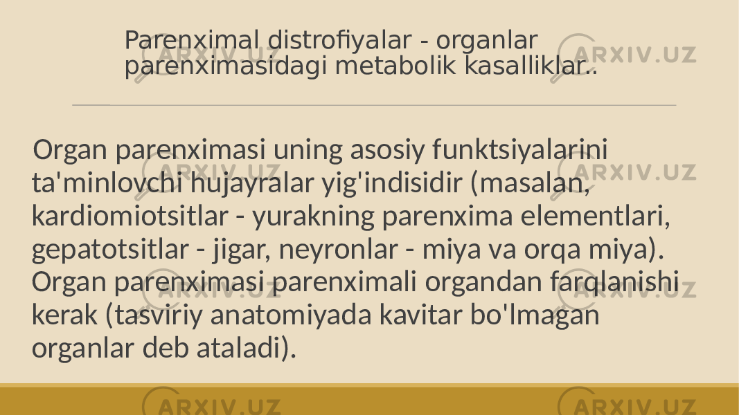 Parenximal distrofiyalar - organlar parenximasidagi metabolik kasalliklar.. Organ parenximasi uning asosiy funktsiyalarini ta&#39;minlovchi hujayralar yig&#39;indisidir (masalan, kardiomiotsitlar - yurakning parenxima elementlari, gepatotsitlar - jigar, neyronlar - miya va orqa miya). Organ parenximasi parenximali organdan farqlanishi kerak (tasviriy anatomiyada kavitar bo&#39;lmagan organlar deb ataladi). 