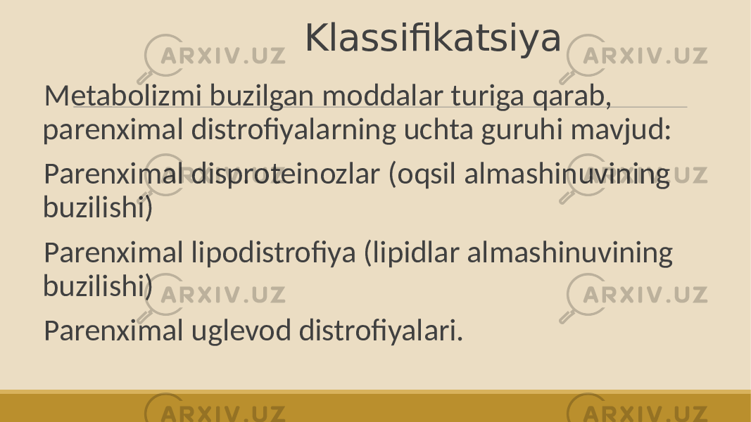  Klassifikatsiya Metabolizmi buzilgan moddalar turiga qarab, parenximal distrofiyalarning uchta guruhi mavjud: Parenximal disproteinozlar (oqsil almashinuvining buzilishi) Parenximal lipodistrofiya (lipidlar almashinuvining buzilishi) Parenximal uglevod distrofiyalari. 