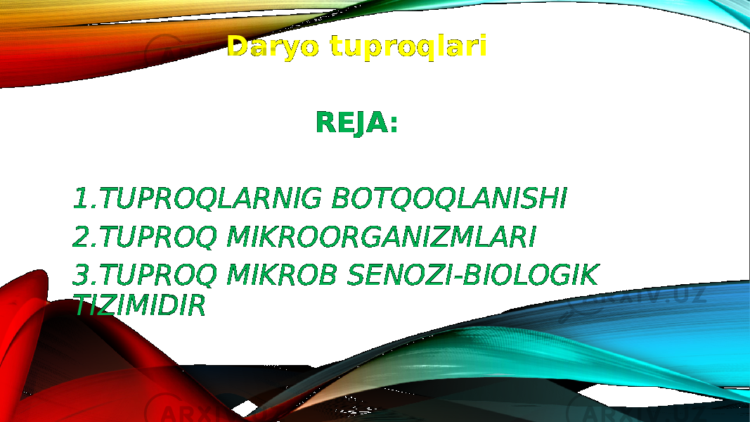 Daryo tuproqlari REJA: 1.TUPROQLARNIG BOTQOQLANISHI 2.TUPROQ MIKROORGANIZMLARI 3.TUPROQ MIKROB SENOZI-BIOLOGIK TIZIMIDIR 