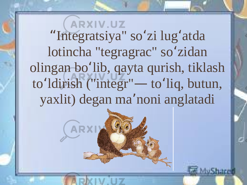 “ Integratsiya&#34; so ‘ zi lug ‘ atda lotincha &#34;tegragrac&#34; so ‘ zidan olingan bo ‘ lib, qayta qurish, tiklash to ‘ ldirish (&#34;integr&#34; — to ‘ liq, butun, yaxlit) degan ma ’ noni anglatadi 