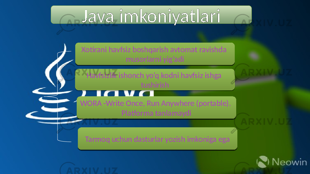 Java imkoniyatlari WORA -Write Once, Run Anywhere (portable). Platforma tanlamaydiHavfsizlik ishonch yo’q kodni havfsiz ishga tushirishXotirani havfsiz boshqarish avtomat ravishda musorlarni yig’adi Tarmoq uchun dasturlar yozish imkoniga ega 35 380B 3A03 08 3B 13 3C 