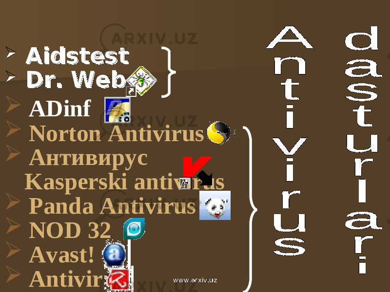  AidstestAidstest  DrDr .. Web Web  ADinf  Norton Antivirus  Антивирус Kasperski antivirus  Panda Antivirus  NOD 32  Avast!  Antivir www.arxiv.uzwww.arxiv.uz 